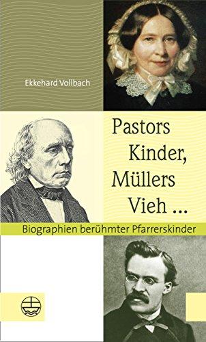 Pastors Kinder, Müllers Vieh ...: Biographien berühmter Pfarrerskinder