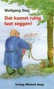 Dat kannst ruhig luut seggen!