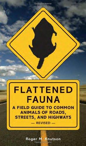 Flattened Fauna, Revised: A Field Guide to Common Animals of Roads, Streets, and Highways