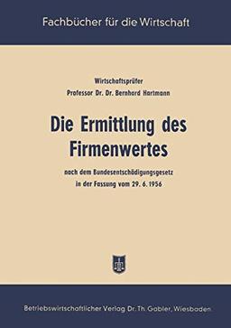 Die Ermittlung des Firmenwertes: Nach Dem Bundesentschädigungsgesetz In Der Fassung Vom 29. 6. 56 (German Edition)