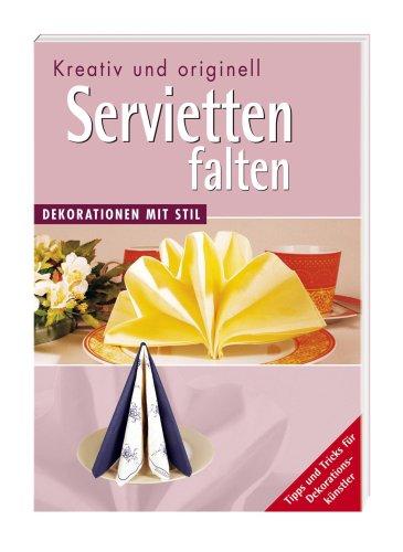 Kreativ und originell Servietten falten. Dekoration mit Stil. Tipps und Tricks für Dekorationskünstler