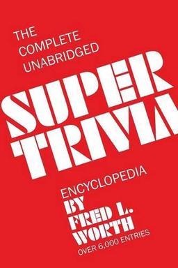 The Complete Unabridged Super Trivia Encyclopedia