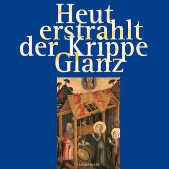 Heut erstrahlt der Krippe Glanz: Die schönsten Advents- und Weihnachtslieder