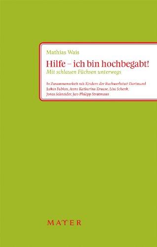 Hilfe - ich bin hochbegabt! Na und?: Mit schlauen Füchsen unterwegs. In Zusammenarbeit mit Kindern der Buchwerkstatt Dortmund: Lukas Fabian, Anna ... Jonas Schneider, Jan-Philipp Stratmann.