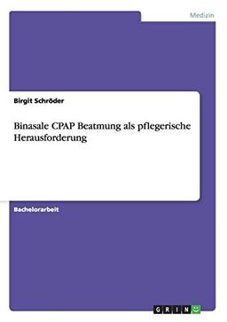 Binasale CPAP Beatmung als pflegerische Herausforderung