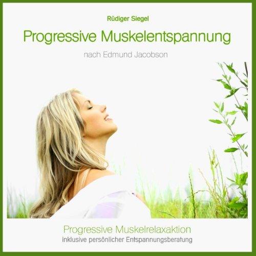 Progressive Muskelentspannung nach Jacobson, Progressive Muskelrelaxaktion inkl. persönlicher Entspannungsberatung (bei Konzentrationsstörungen, ... Tinnitus, Migräne, Stress, Schlafstörungen)