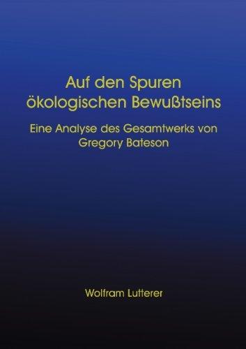 Auf den Spuren ökologischen Bewußtseins. Eine Analyse des Gesamtwerks von Gregory Bateson. (Book on Demand)