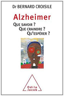 Alzheimer : que savoir ? Que craindre ? Qu'espérer ?