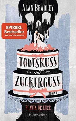 Flavia de Luce 10 - Todeskuss mit Zuckerguss: Roman