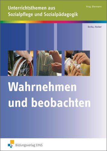 Wahrnehmen und Beobachten: Unterrichtsthemen aus Sozialpflege und Sozialpädagogik