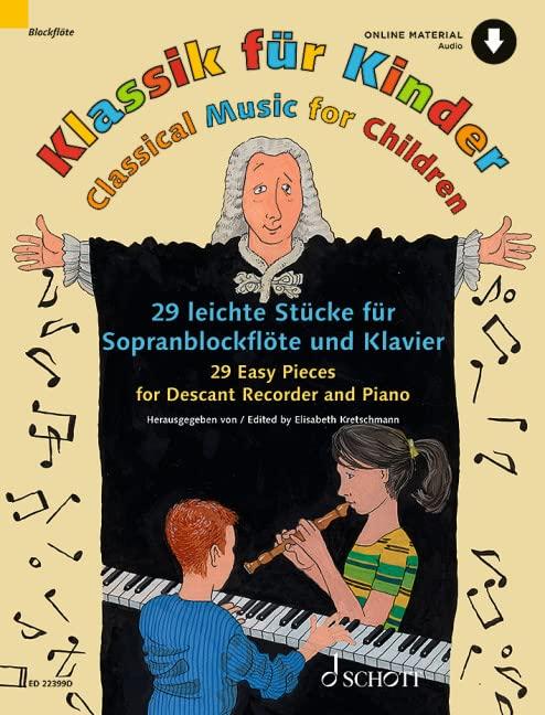 Klassik für Kinder: 29 leichte Stücke für Sopranblockflöte und Klavier. Sopran-Blockflöte und Klavier.