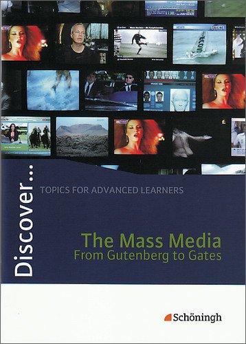 Discover...Topics for Advanced Learners: Discover: The Mass Media - From Gutenberg to Gates: Schülerheft