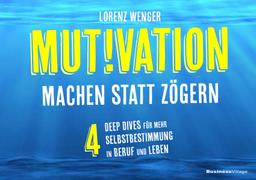 MUTIVATION – machen statt zögern: 4 Deep Dives für mehr Selbstbestimmung in Beruf und Leben