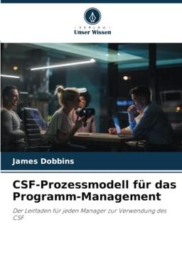 CSF-Prozessmodell für das Programm-Management: Der Leitfaden für jeden Manager zur Verwendung des CSF