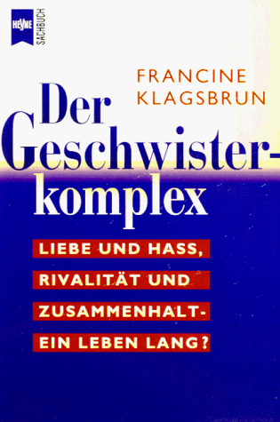 Der Geschwisterkomplex. Liebe und Hass, Rivalität und Zusammenhalt - ein Leben lang