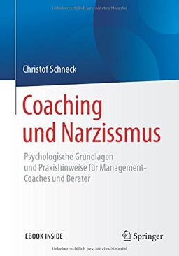 Coaching und Narzissmus: Psychologische Grundlagen und Praxishinweise für Management-Coaches und Berater