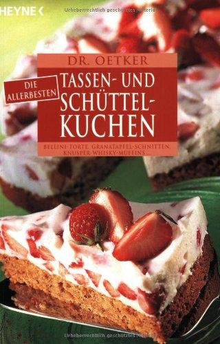 Dr. Oetker: Die allerbesten Tassen- und Schüttelkuchen. Bellini-Torte, Granatapfel-Schnitten, Knusper-Whisky-Muffins...