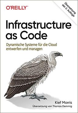 Handbuch Infrastructure as Code: Prinzipien, Praktiken und Patterns für eine cloudbasierte IT-Infrastruktur