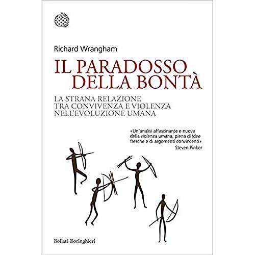 Il paradosso della bontà. La strana relazione tra convivenza e violenza nell'evoluzione umana (Nuovi saggi Bollati Boringhieri)