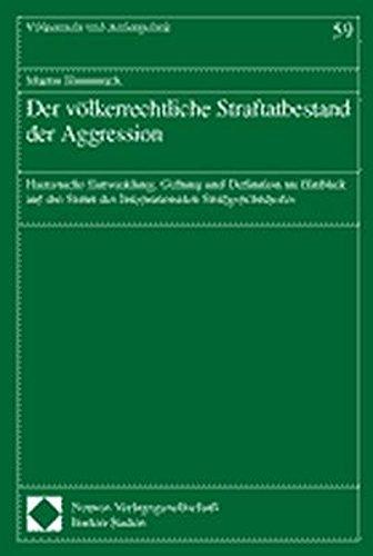 Der völkerrechtliche Straftatbestand der Aggression: Historische Entwicklung, Geltung und Definition im Hinblick auf das Statut des Internationalen Strafgerichtshofes (Völkerrecht und Aussenpolitik)