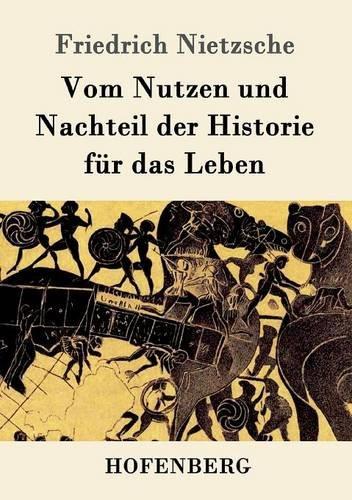 Vom Nutzen und Nachteil der Historie für das Leben