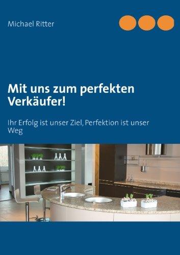 Mit uns zum perfekten Verkäufer!: Ihr Erfolg ist unser Ziel, Perfektion ist unser Weg