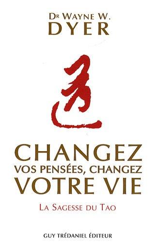 Changez vos pensées, changez votre vie : la sagesse du tao