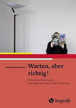 Warten, aber richtig!: Praxishandbuch zum Management wartender Patienten