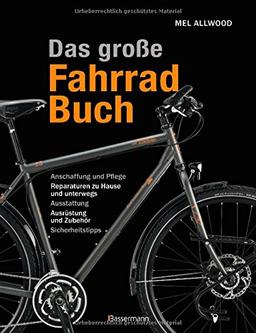 Das große Fahrradbuch: Anschaffung und Pflege, Reparaturen zu Hause und unterwegs, Ausstattung, Ausrüstung und Zubehör, Sicherheitstipps