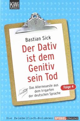 Der Dativ ist dem Genitiv sein Tod - Folge 4: Das Allerneueste aus dem Irrgarten der deutschen Sprache: Das Allerneuste aus dem Irrgarten der deutschen Sprache