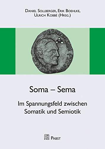 Soma – Sema: Im Spannungsfeld zwischen Somatik und Semiotik (Schriftenreihe der DGPA)