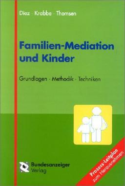 Familien-Mediation und Kinder. Grundlagen - Methodik - Techniken