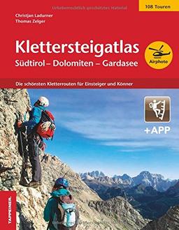 Klettersteigatlas Südtirol - Dolomiten - Gardasee: Die schönsten Kletterrouten für Einsteiger und Könner