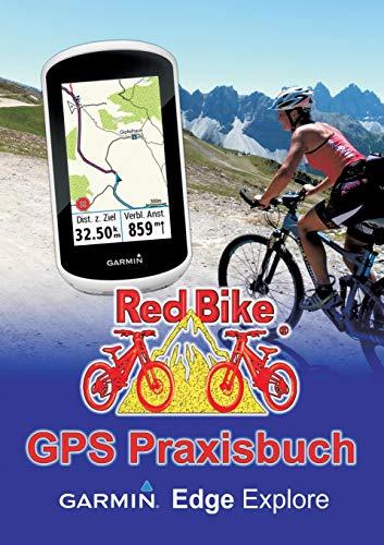 GPS Praxisbuch Garmin Edge Explore: Praxis- und modellbezogen üben und mehr draus machen (GPS Praxisbuch-Reihe von Red Bike)