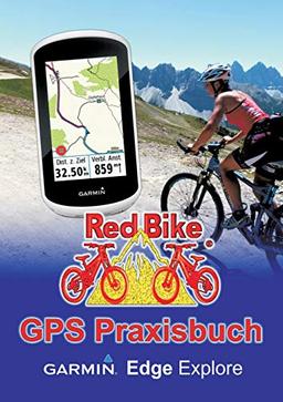 GPS Praxisbuch Garmin Edge Explore: Praxis- und modellbezogen üben und mehr draus machen (GPS Praxisbuch-Reihe von Red Bike)