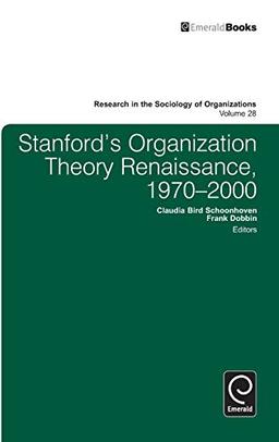 Stanford's Organization Theory Renaissance, 1970-2000 (Research In The Sociology Of Oranizations, 28, Band 28)