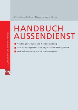 Handbuch Außendienst (Checklisten und Handbücher): Kundengewinnung und Kundenbindung, Gebietsmanagement und Key-Account-Management, Verkaufspsychologie und Preisgespräche