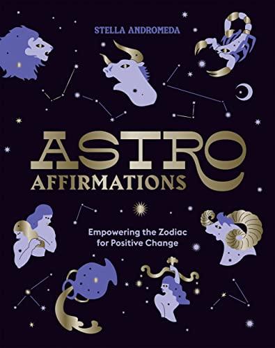 Astroaffirmations: Empowering the Zodiac for Positive Change