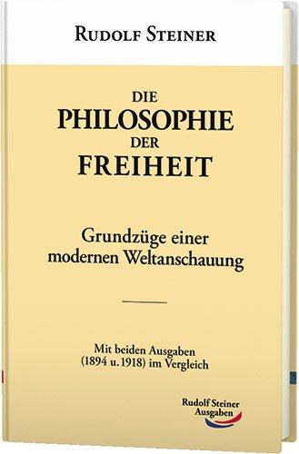 Die Philosophie der Freiheit: Grundzüge einer modernen Weltanschauung