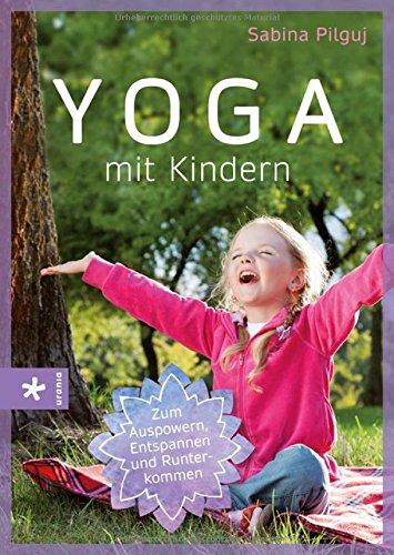 Yoga mit Kindern: Zum Auspowern, Entspannen und Runterkommen