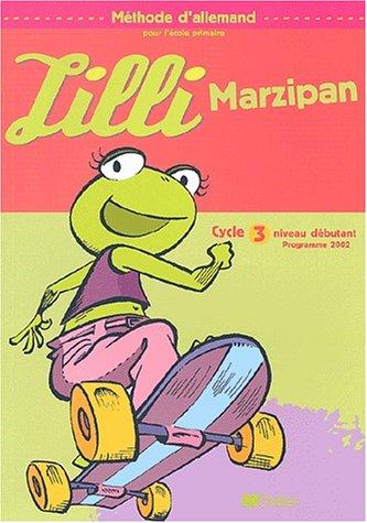 Lilli Marzipan : méthode d'allemand pour l'école primaire : cycle 3 niveau débutant, programme 2002