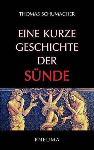 Eine kurze Geschichte der Sünde: Biblische, geistesgeschichtliche und theologische Perspektiven