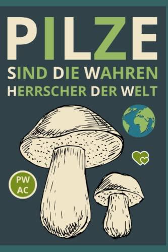 Pilze: Sind die wahren Herrscher der Welt. Ohne Pilze gebe es kein Leben. Pilzwissen einfach vermittelt. Speisepilze. Giftige Pilze. Leckere Pilzrezepte.