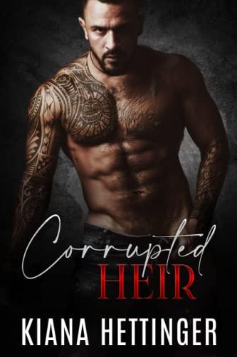 Corrupted Heir: Eine düstere Mafia-Romanze über Feinde, die zu Liebenden werden (Mafia Kings: Corrupted, Band 1)