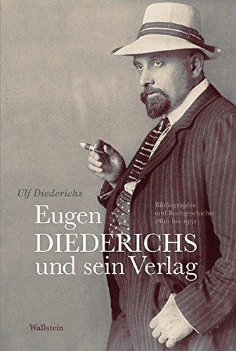 Eugen Diederichs und sein Verlag: Bibliographie und Buchgeschichte 1896 bis 1931