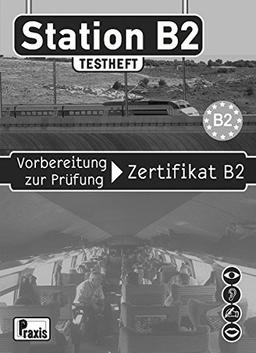 Station B2 - Testheft & 1 Audio-CD: Vorbereitung zur Prüfung Zertifikat B2