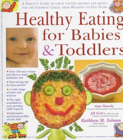 Healthy Eating for Babies & Toddlers: A Parent's Guide to Great Tasting Recipes and Menus for the Growing Child, from Weaning to Five Years