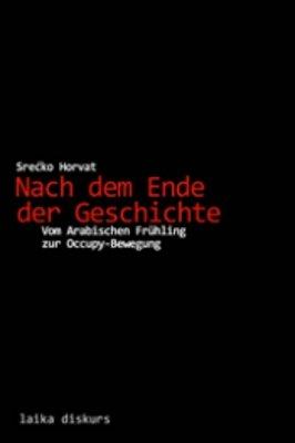 Nach dem Ende der Geschichte: vom arabischen Frühling zur Occupy-Bewegung