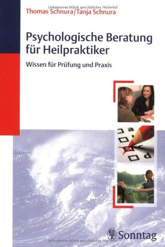 Psychologische Beratung für Heilpraktiker: Wissen für Prüfung und Praxis