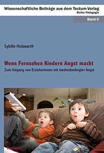 Wenn Fernsehen Kindern Angst macht: Zum Umgang von Erzieherinnen mit medienbedingter Angst (Wissenschaftliche Beiträge aus dem Tectum-Verlag)